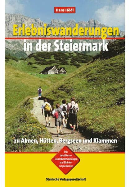Erlebniswanderungen in der Steiermark: zu Almen, Hütten, Bergseen und Klammen