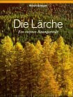 Die Lärche: Ein Baumporträt (Aargau)