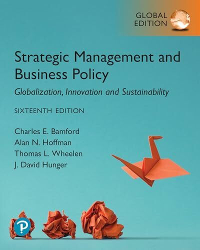 Strategic Management and Business Policy: Globalization, Innovation and Sustainability, Global Edition: Globalization, Innovation and Sustainability, Global Edition