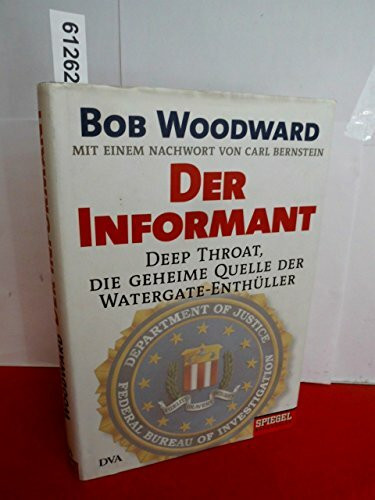 Der Informant: Deep Throat, die geheime Quelle der Watergate-Enthüller Mit einem Nachwort von Carl Bernstein