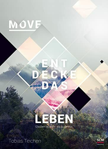 Move - Entdecke das Leben: Glauben ist mehr, als du denkst (Glaube neu erleben)