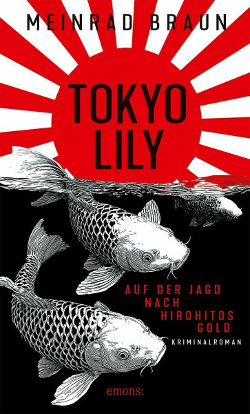 Tokyo Lily. Auf der Jagd nach Hirohitos Gold: Zwischen Jazzclubs, Teezeremonien und dunklen Geschäften: ein Spionage-Thriller aus dem Tokio der 1950er Jahre – Kriminalroman