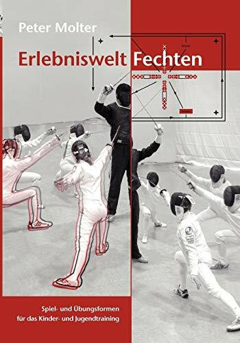 Erlebniswelt Fechten: Spiel- und Übungsformen für das Kinder- und Jugendtraining