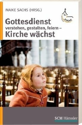 Gottesdienst verstehen, gestalten, feiern: Kirche wächst