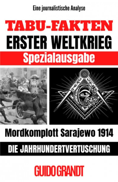 TABU-FAKTEN ERSTER WELTKRIEG SPEZIALAUSGABE: Mordkomplott Sarajewo 1914 - Die Jahrhundertvertuschung