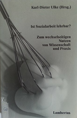 Ist Sozialarbeit lehrbar? Zum wechselseitigen Nutzen von Wissenschaft und Praxis