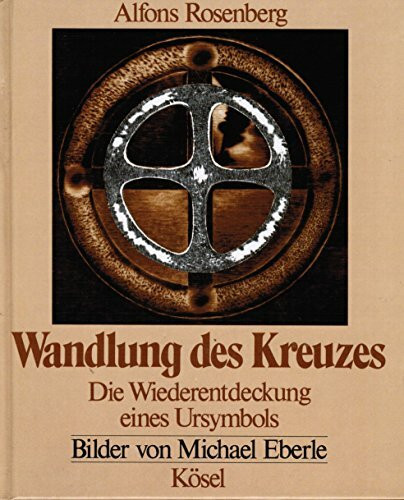 Wandlung des Kreuzes. Die Wiederentdeckung eines Ursymbols