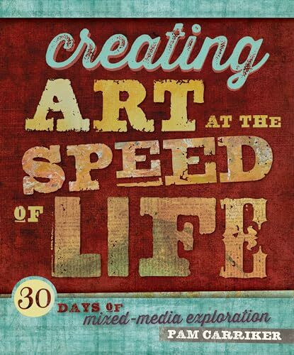 Interweave Creating Art At The Speed Of Life, 30 Days Of Mixed-Media Exploration