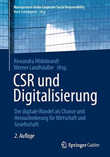 CSR und Digitalisierung: Der digitale Wandel als Chance und Herausforderung für Wirtschaft und Gesellschaft (Management-Reihe Corporate Social Responsibility)