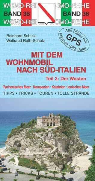 Mit dem Wohnmobil nach Süd-Italien: Teil 2: Der Westen: Tyrrhenisches Meer, Kampanien, Kalabrien, Ionisches Meer. Die Anleitung für einen ... Plätze mit präzisen GPS-Daten (Womo-Reihe)