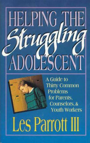 Helping the Struggling Adolescent: A Guide to Thirty Common Problems for Parents, Counselors & Youth Workers