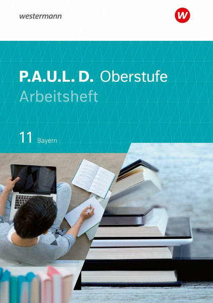 P.A.U.L. D. - Persönliches Arbeits- und Lesebuch Deutsch - Für die Oberstufe in Bayern: Arbeitsheft 11