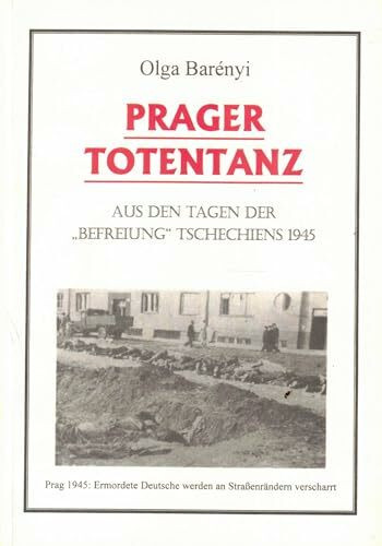 Prager Totentanz. Aus den Tagen der Befreiung Tschechiens 1945.
