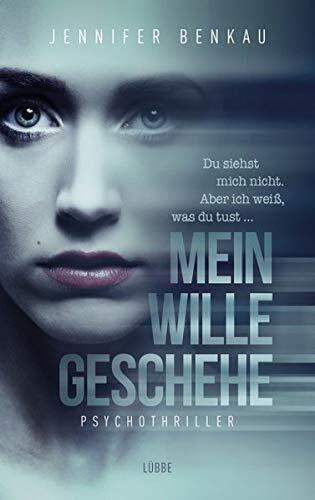 Mein Wille geschehe: Du siehst mich nicht. Aber ich weiß, was du tust. Psychothriller