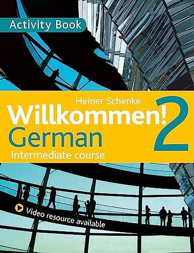 Willkommen! 2 German Intermediate course: Activity Book Willkommen! 2 German Intermediate course: Activity Book