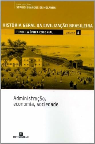 HISTORIA GERAL DA CIVILIZACAO BRASILEIRA - TOMO I - ADMINISTRACAO, ECONOMIA E SOCIEDADE VOL. 2 - 10