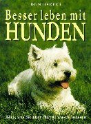 Besser leben mit Hunden: Alles, was Sie über Hunde wissen müssen
