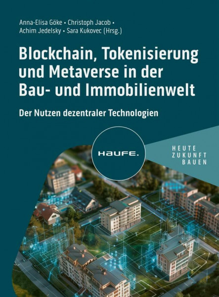 Blockchain, Tokenisierung und Metaverse in der Bau- und Immobilienwelt: Der Nutzen dezentraler Technologien (Haufe Fachbuch)
