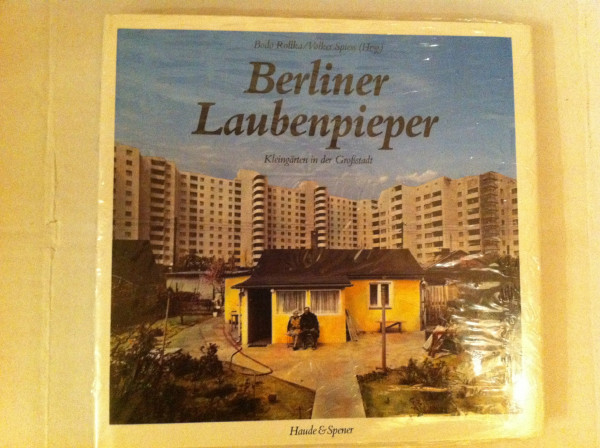 Berliner Laubenpieper. Kleingärten in der Großstadt