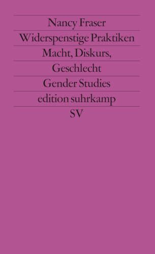 Widerspenstige Praktiken: Macht, Diskurs, Geschlecht (edition suhrkamp)