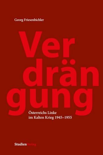 Verdrängung: Österreichs Linke im Kalten Krieg 1945-1955