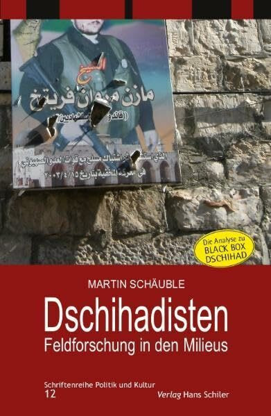 Dschihadisten - Feldforschung in den Milieus: Die Analyse zu „Black Box Dschihad“ (Schriftenreihe Politik und Kultur)