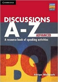Discussions A-Z Advanced: A Resource Book of Speaking Activities (Cambridge Copy Collection)