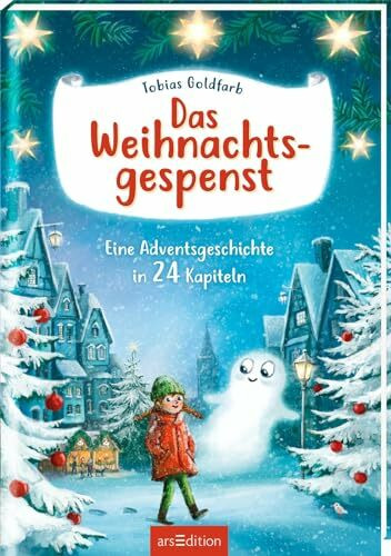 Das Weihnachtsgespenst: Eine Adventsgeschichte in 24 Kapiteln | Kinderbuch ab 8 Jahre | stimmungsvolles Weihnachtsbuch mit bunten Bildern