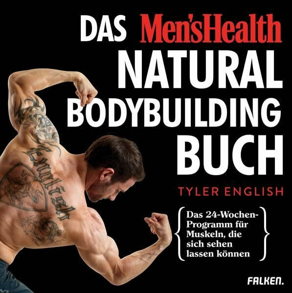 Das Men's Health Natural-Bodybuilding-Buch: Das 24-Wochen-Programm für Muskeln, die sich sehen lassen können