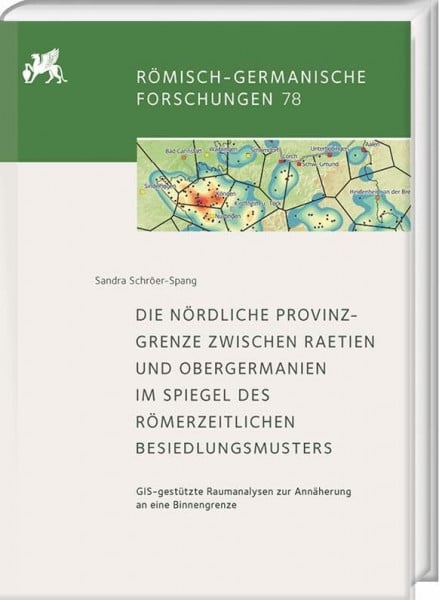 Die nördliche Provinzgrenze zwischen Raetien und Obergermanien im Spiegel des römerzeitlichen Besiedlungsmusters: GIS-gestützte Raumanalysen zur ... (Römisch-Germanische Forschungen)