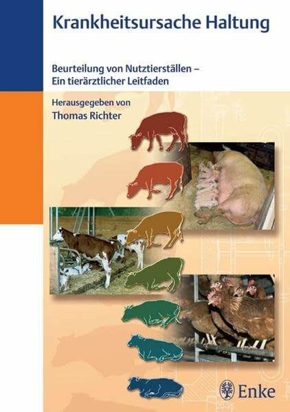 Krankheitsursache Haltung: Beurteilung von Nutztierställen - Ein tierärztlicher Leitfaden