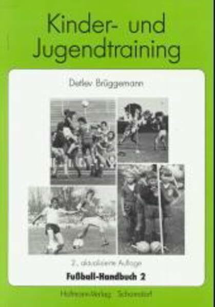 Fußball-Handbuch, 2 Bde., Bd.2, Kinder- und Jugendtraining: Das ausführliche Lehrbuch zum Grundlagen- und Aufbautraining für Trainer, Übungsleiter und Betreuer
