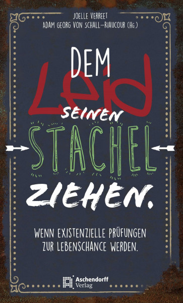 Dem Leid seinen Stachel ziehen: Wenn existenzielle Prüfungen zur Lebenschance werden