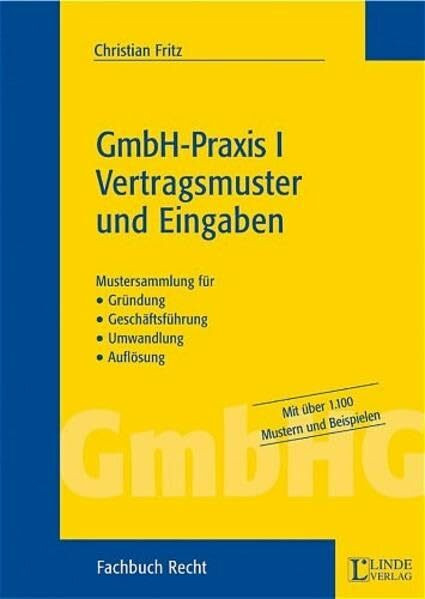GmbH-Praxis I - Vertragsmuster und Eingaben: Mustersammlung für Gründung, Geschäftsführung, Umwandlung und Auflösung