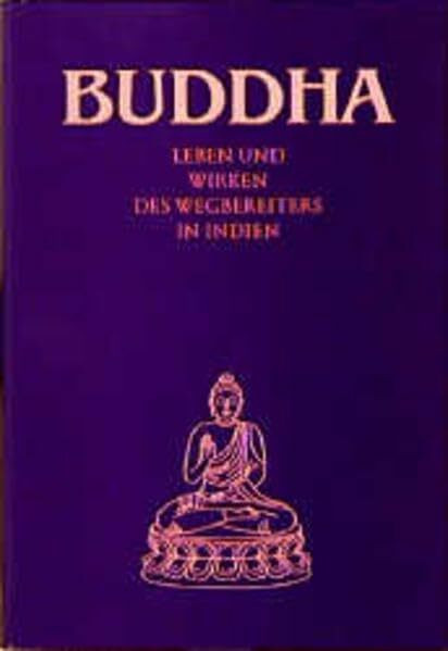 Buddha: Leben und Wirken des Wegbereiters in Indien. Aufgenommen in der Nähe Abd-ru-shins durch besondere Begabung eines dazu Berufenen