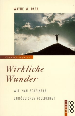 Wirkliche Wunder: Wie man scheinbar Unmögliches vollbringt