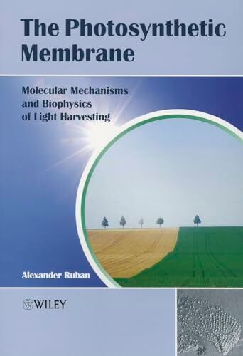 The Photosynthetic Membrane: Molecular Mechanisms and Biophysics of Light Harvesting The Photosynthetic Membrane: Molecular Mechanisms and Biophysics of Light Harvesting