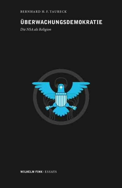 Überwachungsdemokratie. Die NSA als Religion (Wilhelm Fink: Essays)