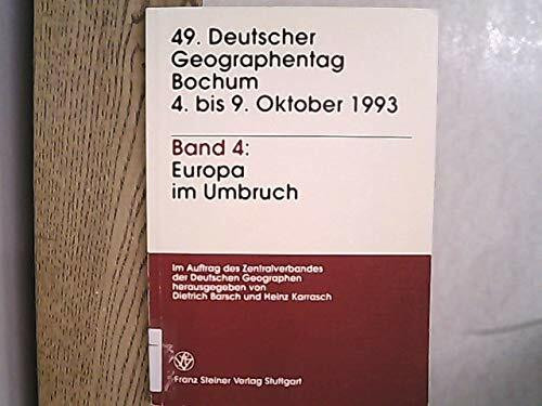 Deutscher Geographentag 49. Bochum 4. bis 9. Oktober 1993 / Europa im Umbruch: 49. Deutscher Geographentag, Bochum, 4.-9. Oktober 1993. Verhandlungen ... und wissenschaftliche Abhandlungen