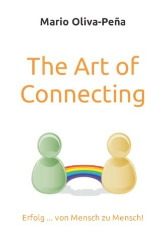 The Art of Connecting: Erfolg ... von Mensch zu Mensch!