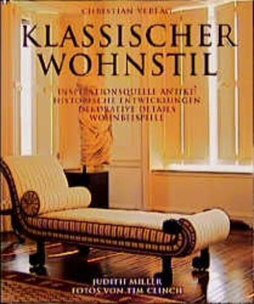 Klassischer Wohnstil: Inspirationsquelle Antike: Historische Entwicklungen - Dekorative Details - Wohnbeispiele