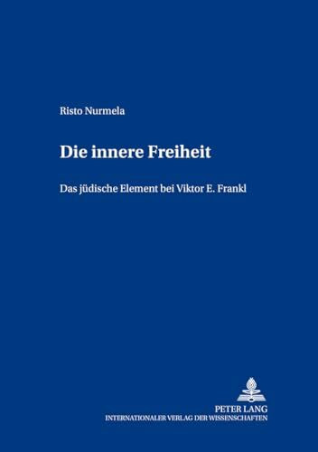 Die innere Freiheit: Das jüdische Element bei Viktor E. Frankl (Europäische Studien zur Ideen- und Wissenschaftsgeschichte / European Studies in the History of Science and Ideas, Band 9)