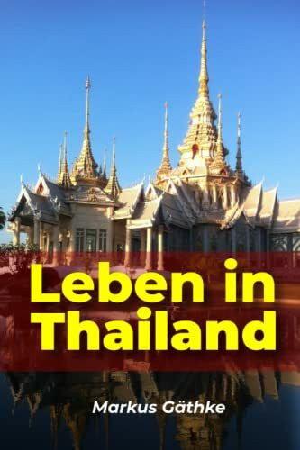 Leben in Thailand: Wie Sie in Thailand ein stressfreies und zufriedenes Leben führen.