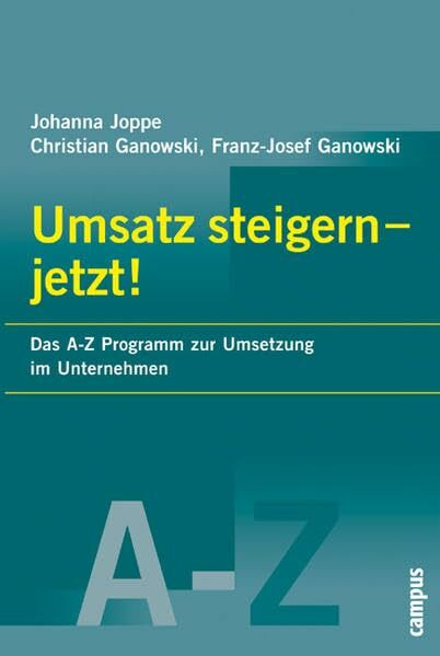 Umsatz steigern - Jetzt!: Das A-Z Programm zur Umsetzung im Unternehmen