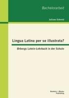 Lingua Latina per se illustrata? Ørbergs Latein-Lehrbuch in der Schule