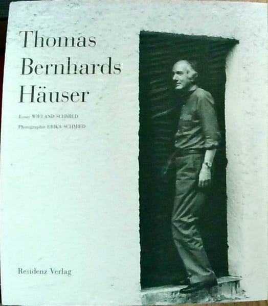 Thomas Bernhards Häuser: Mit einem Essay und 132 Photographien