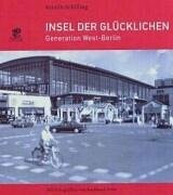Insel der Glücklichen: Die Generation Westberlin