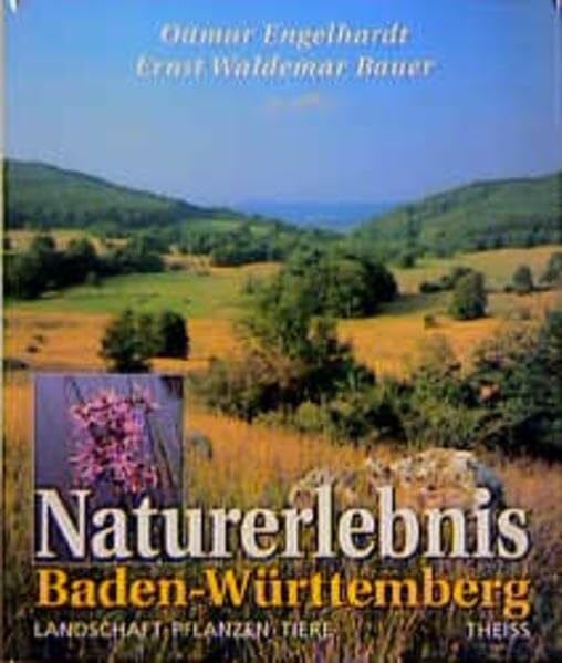 Naturerlebnis Baden-Württemberg: Landschaft - Pflanzen - Tiere