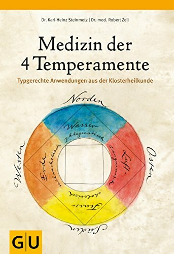 Medizin der vier Temperamente: Typgerechte Anwendungen aus der Klosterheilkunde