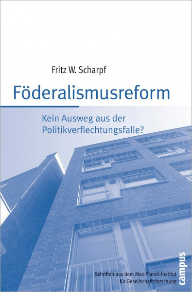 Föderalismusreform: Kein Ausweg aus der Politikverflechtungsfalle? (Schriften aus dem MPI für Gesellschaftsforschung, 64)